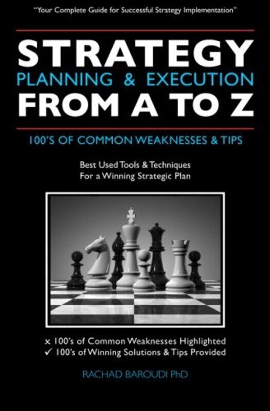 

Strategy Planning and Execution From A To Z 100S Of Common Weaknesses and Tips by Rachad Baroudi Phd..Paperback