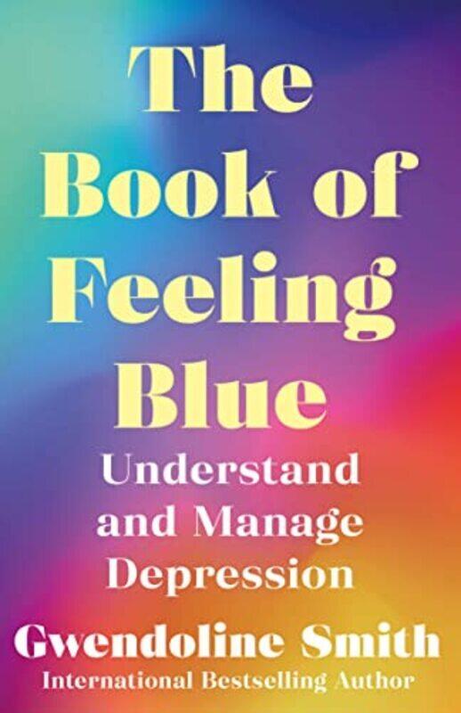 

The Book of Feeling Blue: Understand and Manage Depression , Paperback by Smith, Gwendoline