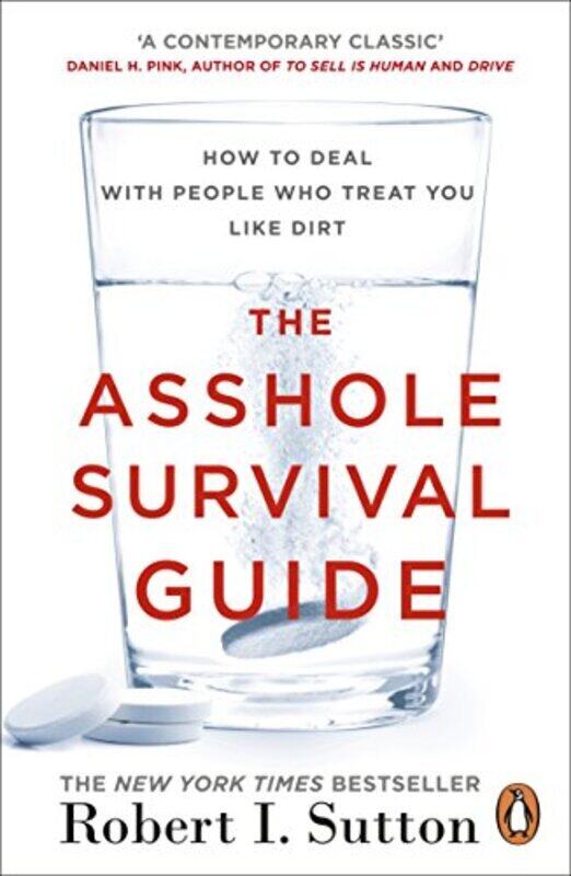 

The Asshole Survival Guide: How to Deal with People Who Treat You Like Dirt, Paperback Book, By: Robert I. Sutton