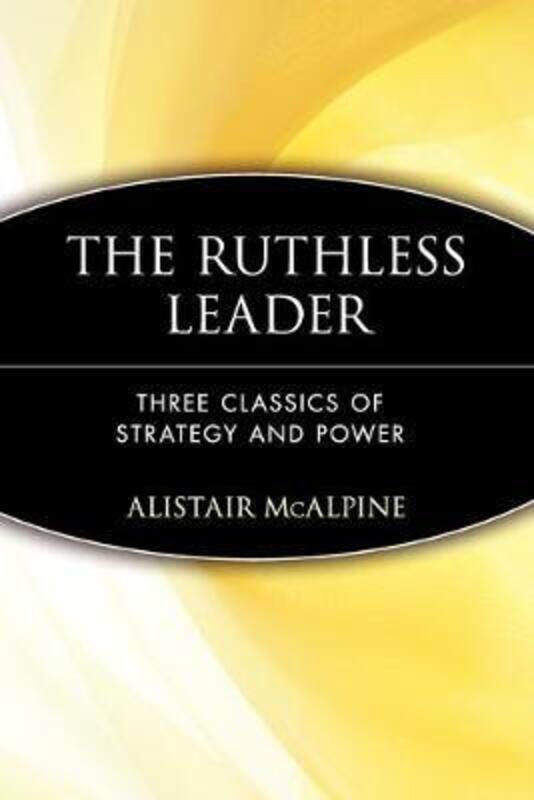

The Ruthless Leader: Three Classics of Strategy and Power,Paperback,ByMcAlpine, Alistair