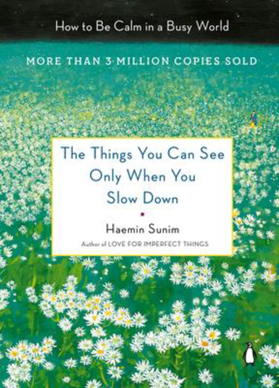 The Things You Can See Only When You Slow Down: How to Be Calm in a Busy World, Hardcover Book, By: Haemin Sunim