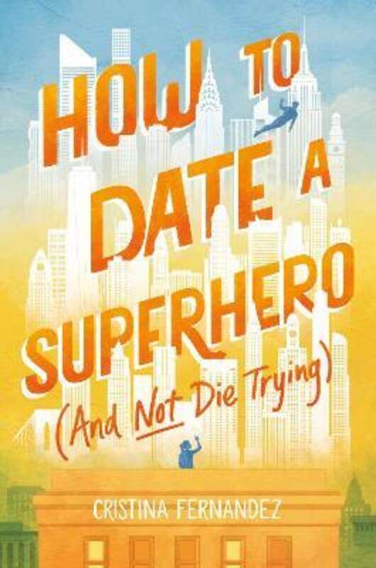 

How to Date a Superhero (And Not Die Trying),Hardcover,ByCristina Fernandez