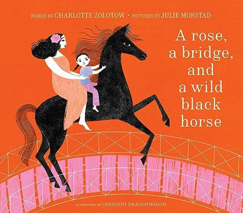 

A Rose a Bridge and a Wild Black Horse by Charlotte ZolotowJulie Morstad-Hardcover