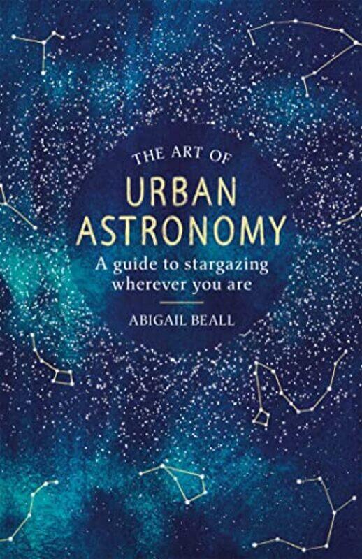 

The Art of Urban Astronomy by Abigail Beall-Hardcover