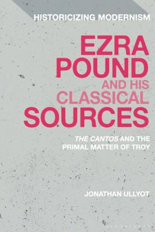 

Ezra Pound and His Classical Sources by Jonathan Ullyot-Hardcover