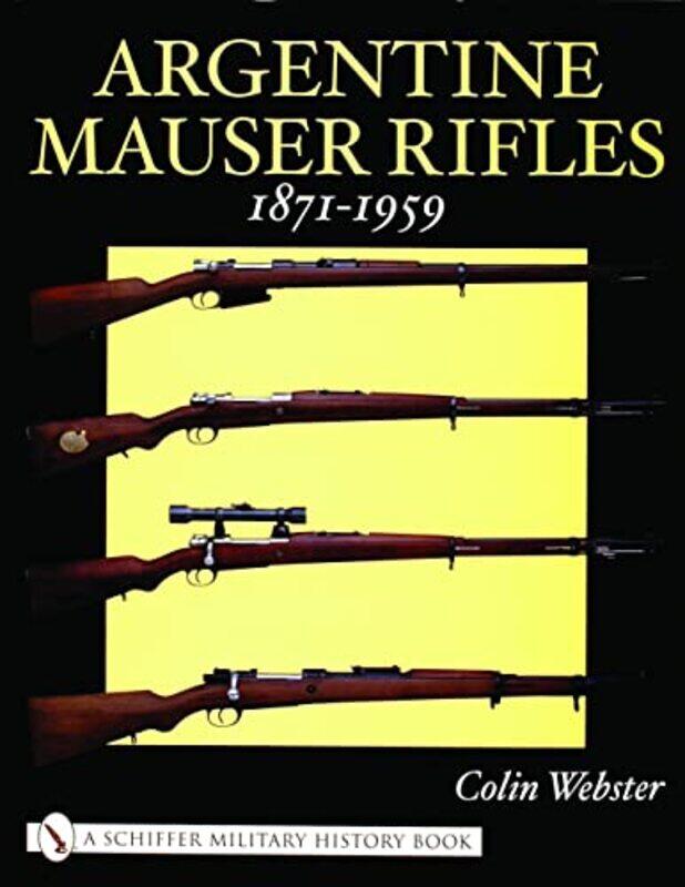 

Argentine Mauser Rifles 18711959 by Colin Webster-Hardcover