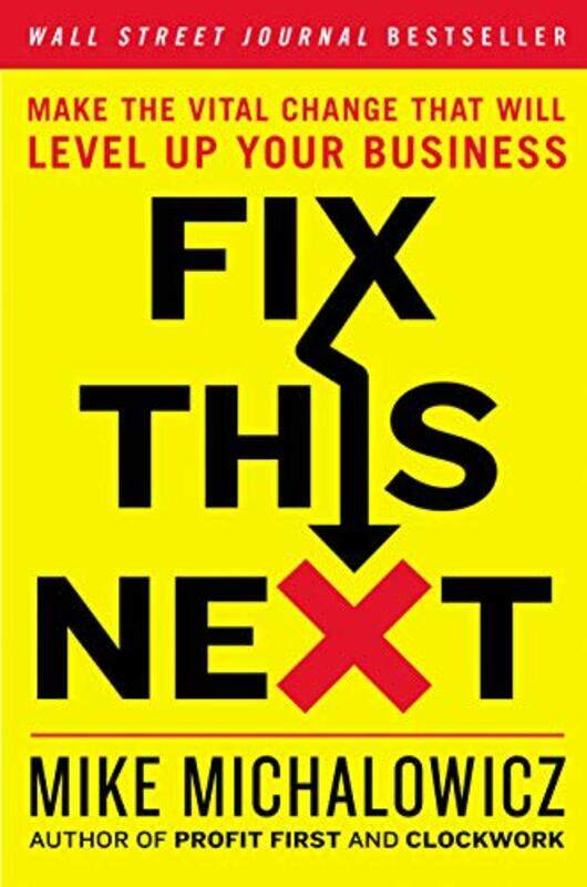 

Fix This Next: Make the Vital Change That Will Level Up Your Business , Hardcover by Michalowicz, Mike