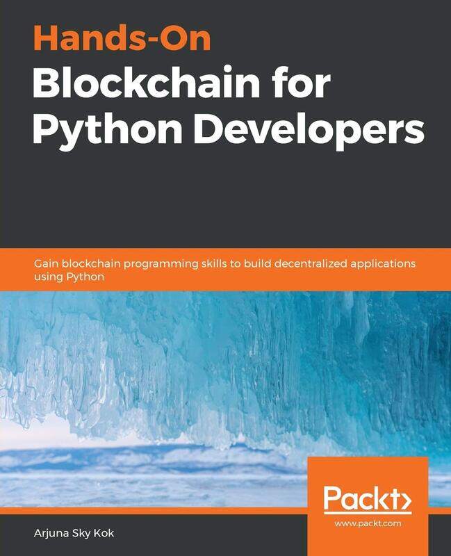 

Hands-On Blockchain for Python Developers: Gain blockchain programming skills to build decentralized