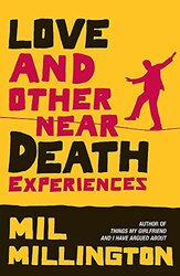 Love and Other Near Death Experiences, Paperback, By: Mil Millington