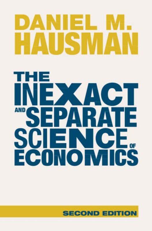 

The Inexact and Separate Science of Economics by Daniel M Rutgers University, New Jersey Hausman-Hardcover