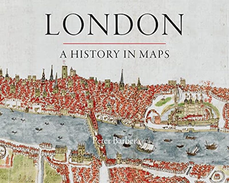 

London A History in Maps by Peter Barber-Hardcover