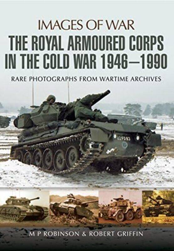 

Royal Armoured Corps In Cold War 1946 1990 by M P RobinsonRobert Griffin-Paperback