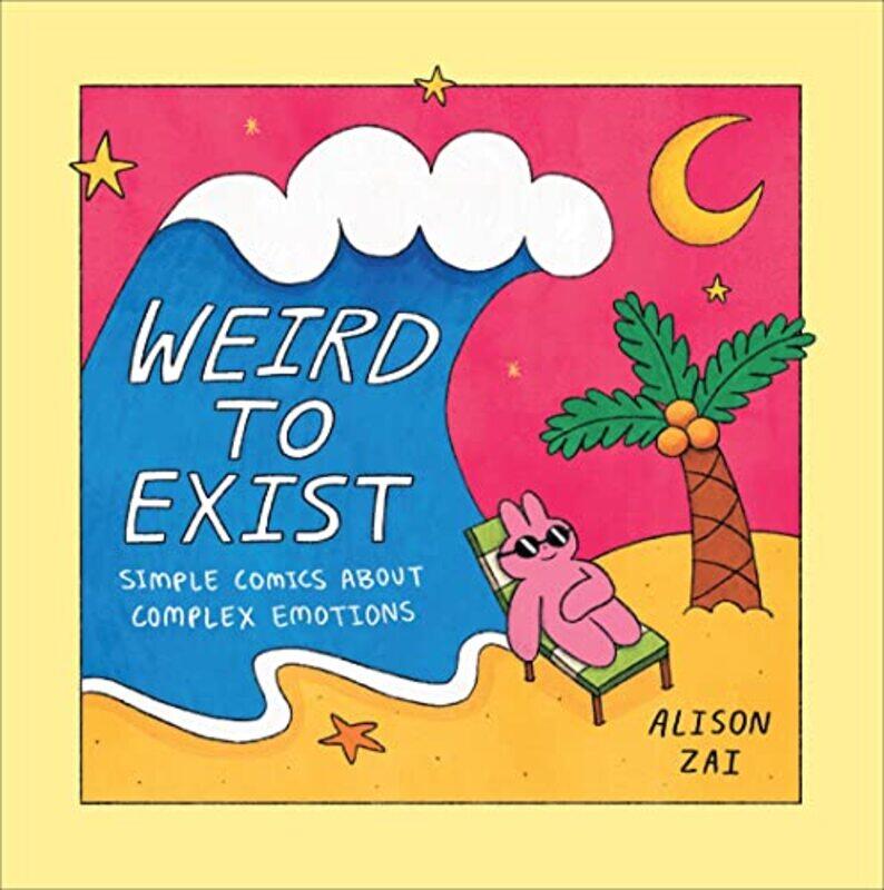 

Weird To Exist Simple Comics About Complex Emotions by Zai, Alison - Hardcover