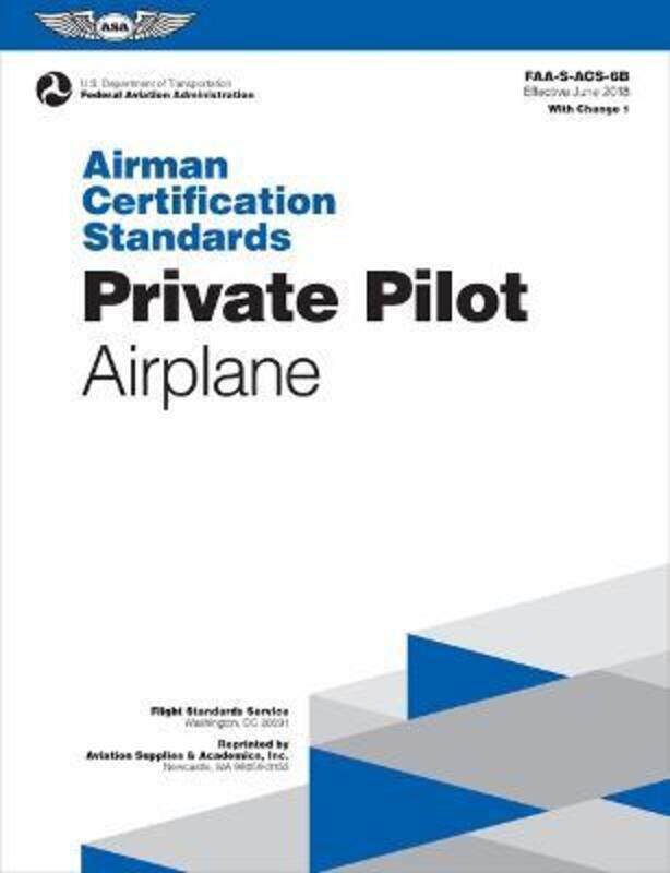 

Private Pilot - Airplane: Airman Certification Standards, Faa-S-Acs-6b (with Change 1),Paperback, By:Federal Aviation Administration (Faa)