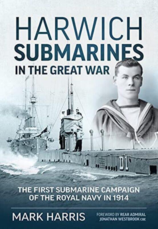 

Harwich Submarines in the Great War by Mark HarrisRear Admiral Jonathan Westbrook CBE-Paperback