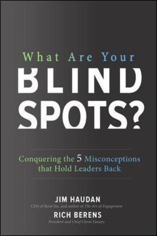 

What Are Your Blind Spots Conquering the 5 Misconceptions that Hold Leaders Back.Hardcover,By :Jim Haudan