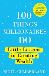 100 Things Millionaires Do: Little lessons in creating wealth, Paperback Book, By: Cumberland Nigel