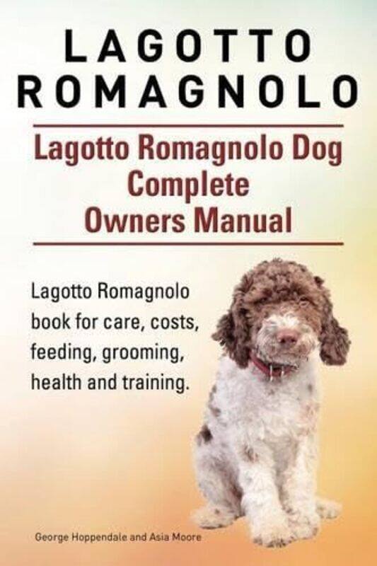 

Lagotto Romagnolo Lagotto Romagnolo Dog Complete Owners Manual Lagotto Romagnolo Book For Care C by Asia Moore - Paperback