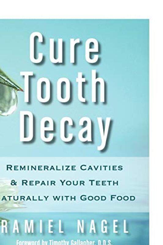 

Cure Tooth Decay Remineralize Cavities And Repair Your Teeth Naturally With Good Food,Paperback By Nagel, Ramiel - Gallagher, D D S Timothy