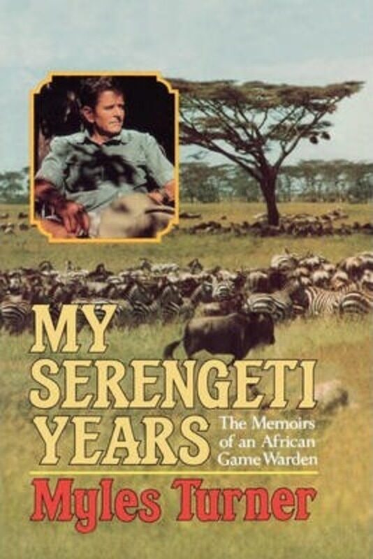 

My Serengeti Years: The Memoirs of an African Game Warden.paperback,By :Turner, Myles