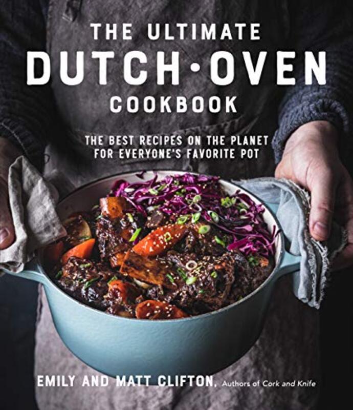 The Ultimate Dutch Oven Cookbook: The Best Recipes on the Planet for Everyones Favorite Pot , Paperback by Clifton, Emily - Clifton, Matt