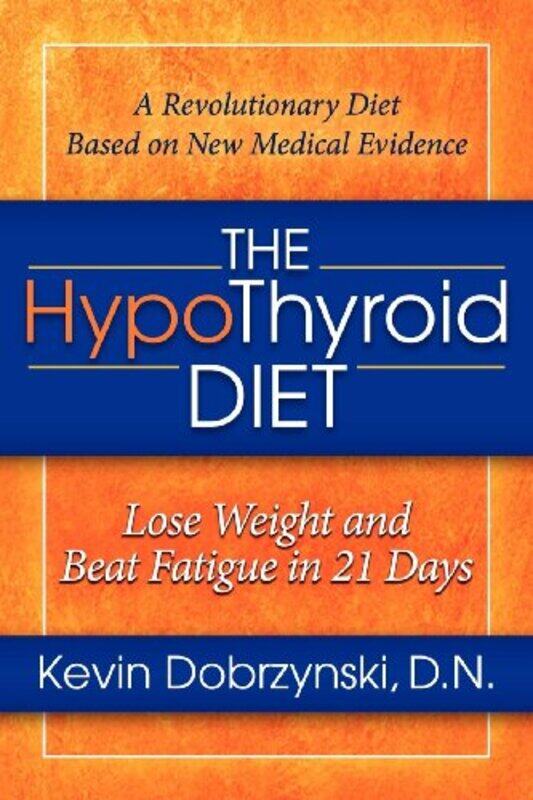 

The Hypothyroid Diet Lose Weight And Beat Fatigue In 21 Days By Dobrzynski, Kevin -Paperback