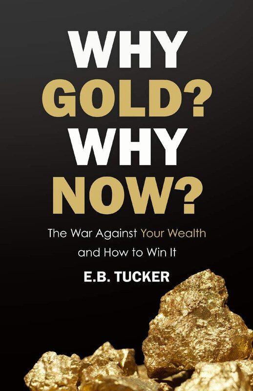 

Why Gold Why Now: The War Against Your Wealth and How to Win It, Paperback Book, By: E.B. Tucker