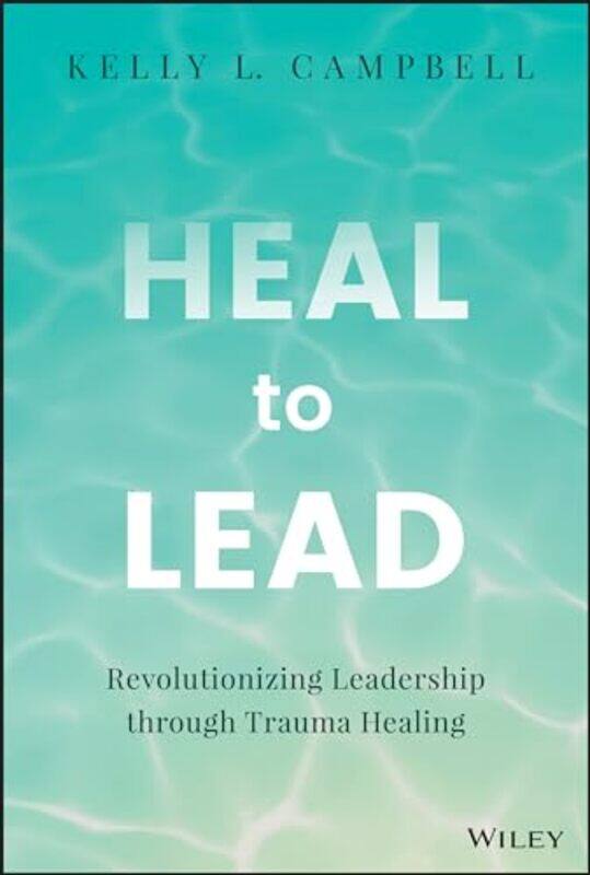 

Heal to Lead by Kelly L Campbell-Hardcover