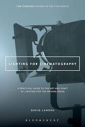 Lighting For Cinematography A Practical Guide To The Art And Craft Of Lighting For The Moving Image By Landau, David (Fairleigh Dickinson University, USA) Paperback