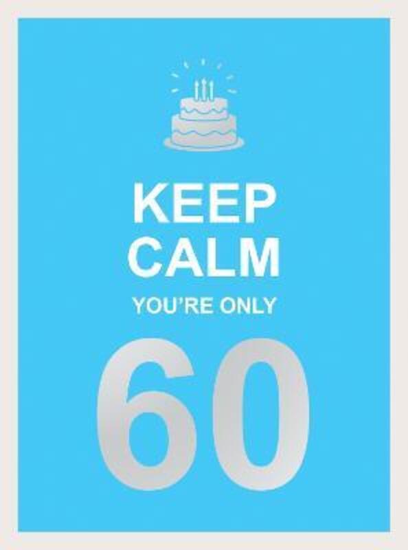 Keep Calm You're Only 60: Wise Words for a Big Birthday,Hardcover,ByPublishers, Summersdale