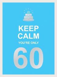 Keep Calm You're Only 60: Wise Words for a Big Birthday,Hardcover,ByPublishers, Summersdale