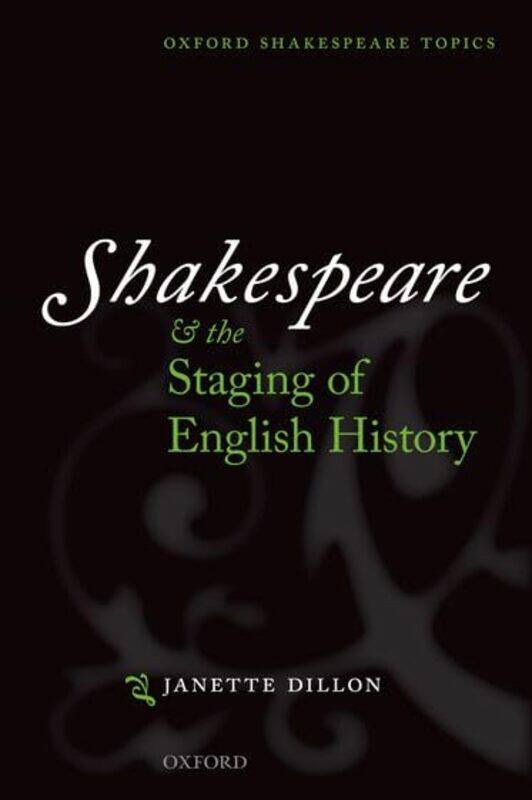 

Shakespeare and the Staging of English History by Janette Professor of Drama at the University of Nottingham Dillon-Hardcover