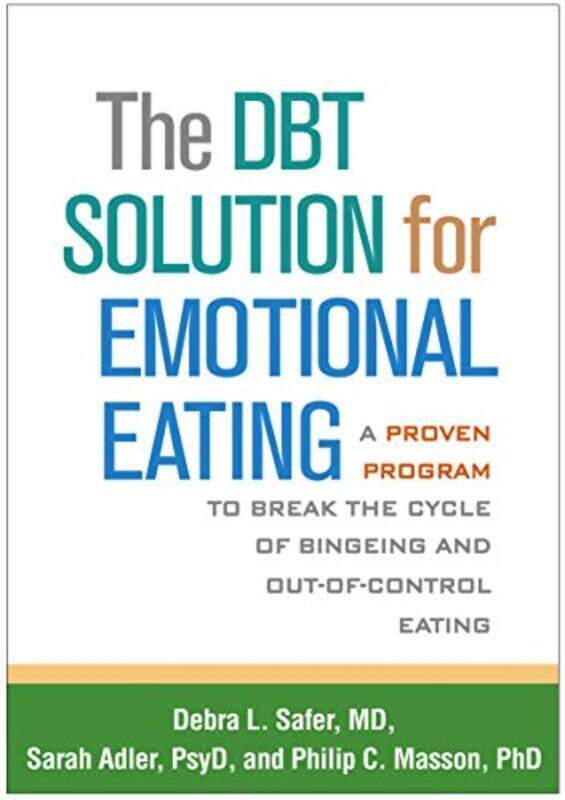 

The Dbt Solution For Emotional Eating A Proven Program To Break The Cycle Of Bingeing And Outofco by Safer, Debra L. - Adler, Sarah - Masson, Philip C