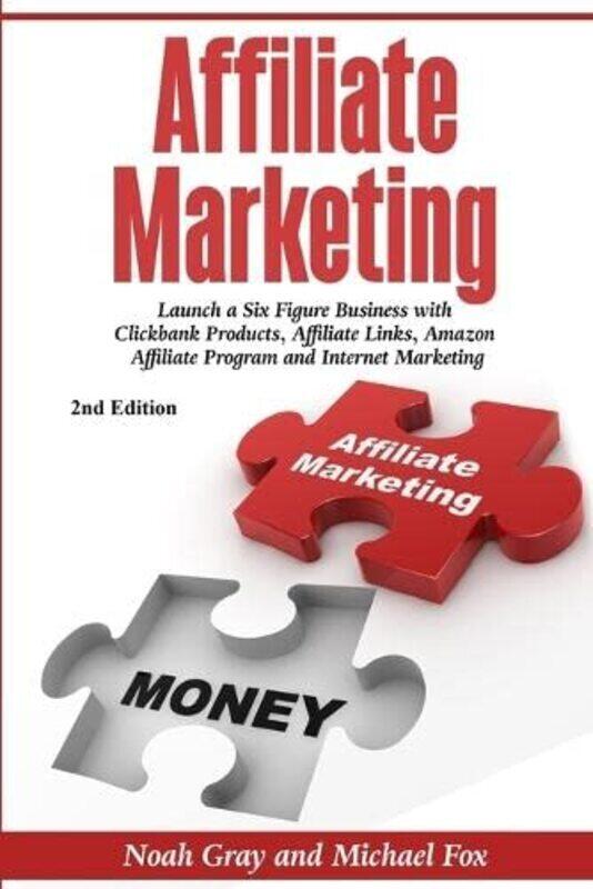 

Affiliate Marketing: Launch a Six Figure Business with Clickbank Products, Affiliate Links, Amazon A
