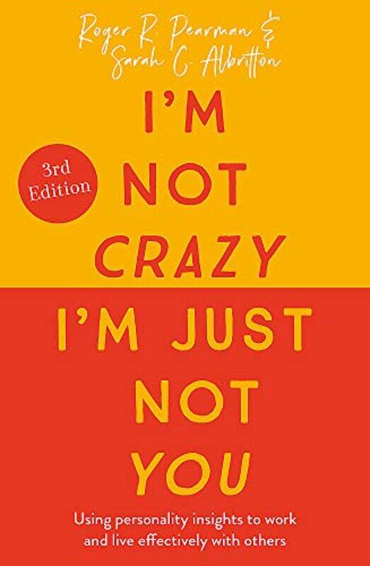 

I'm Not Crazy, I'm Just Not You: The Real Meaning of the 16 Personality Types,Paperback,by:Pearman, Roger - Albritton, Sarah C.