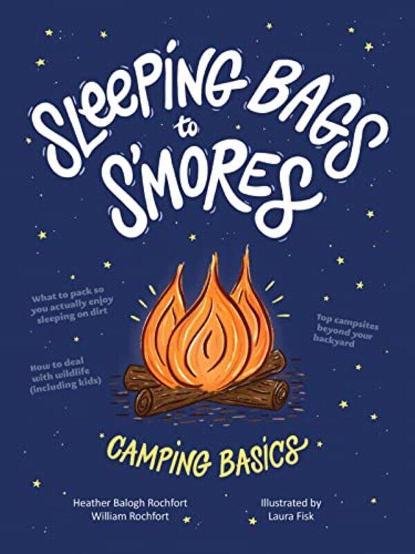 

Sleeping Bags To Smores Camping Basics By Rochfort, Heather Balogh - Rochfort, William Paperback