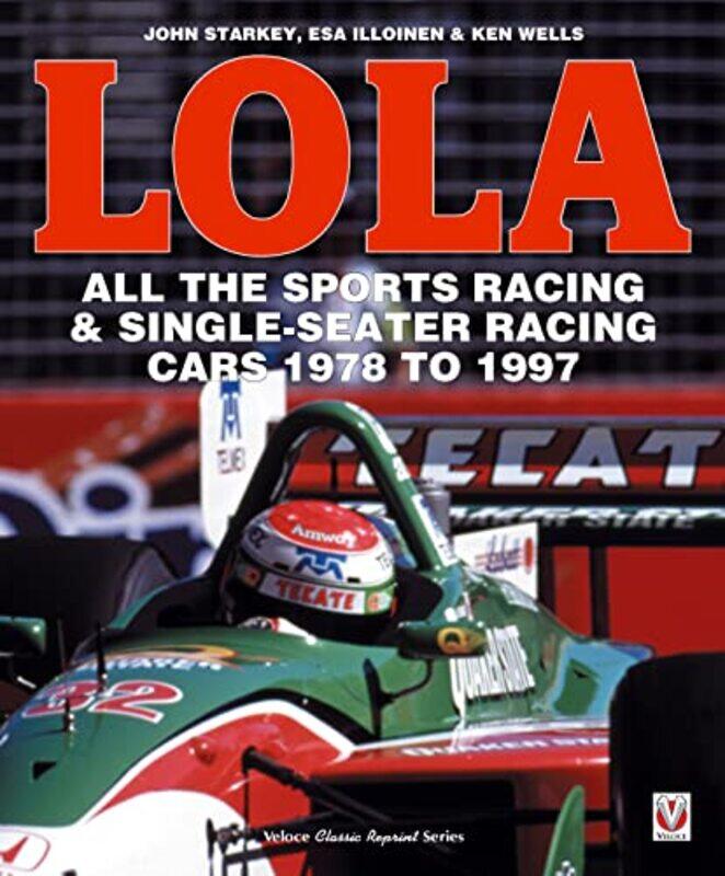 

LOLA All the Sports Racing Cars 19781997 by Esa IlloinenJohn Starkey-Paperback