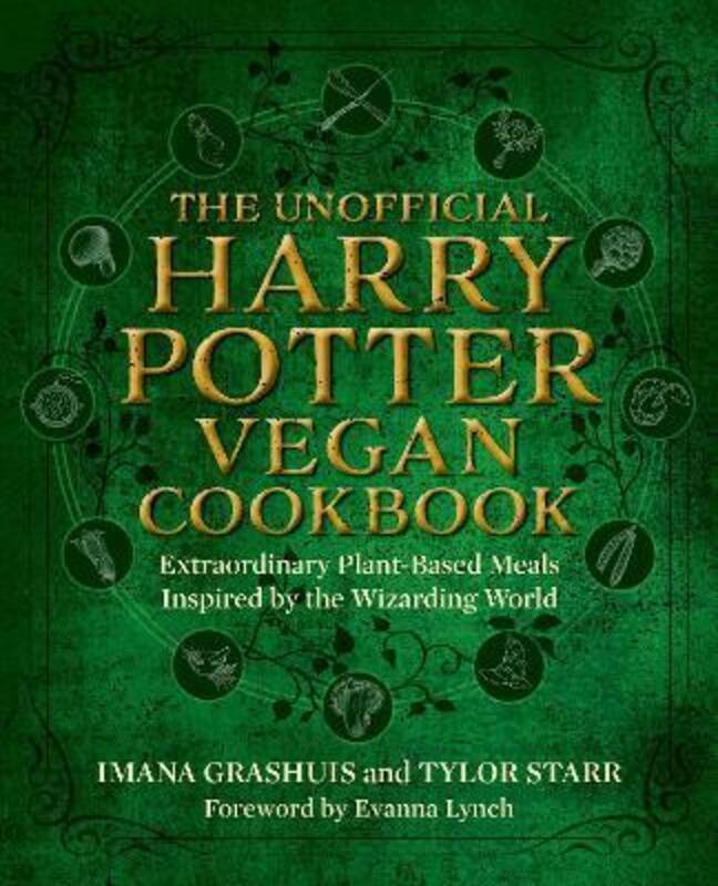 The Unofficial Harry Potter Vegan Cookbook: Extraordinary Plant-Based Meals Inspired by the Wizardin.Hardcover,By :Grashuis, Imana - Starr, Tylor - Lynch, Evanna