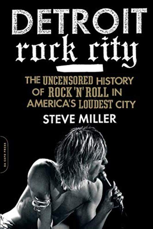 

Detroit Rock City: The Uncensored History of Rock n Roll in Americas Loudest City , Paperback by Miller, Steve