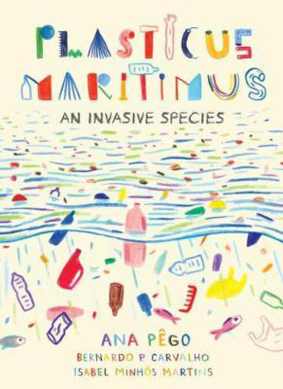 

Plasticus Maritimus: An Invasive Species, Hardcover Book, By: Ana Pego
