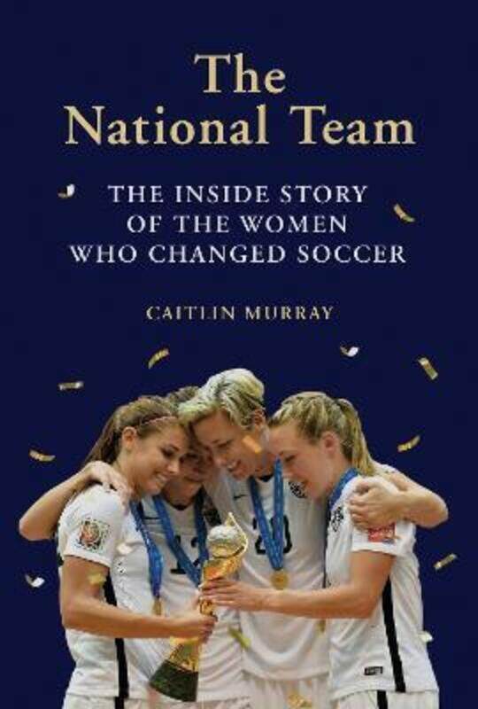 

The National Team: The Inside Story of the Women Who Changed Soccer.Hardcover,By :Murray, Caitlin