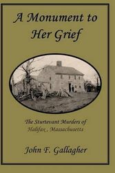 A Monument to Her Grief: The Sturtevant Murders of Halifax, Massachusetts,Paperback,By:Gallagher, John F