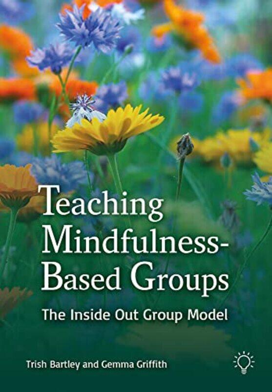 

Teaching MindfulnessBased Groups by Trish BartleyGemma Griffith-Paperback