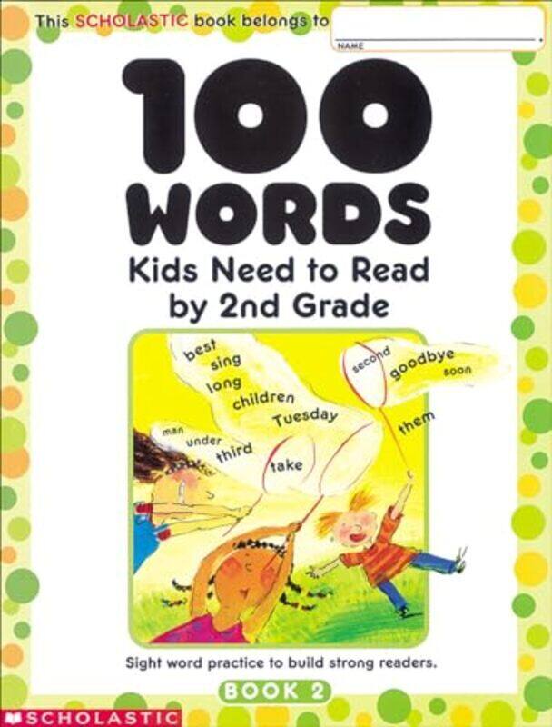 

100 Words Kids Need To Read By 2Nd Grade Sight Word Practice To Build Strong Readers By Scholastic Inc - Scholastic - Scholastic - Paperback