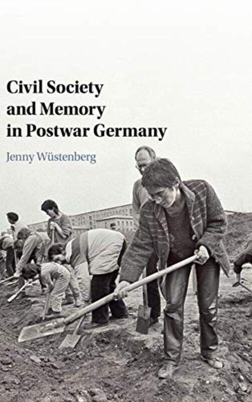 

Civil Society And Memory In Postwar Germany by Jenny (York University, Toronto) Wustenberg-Hardcover