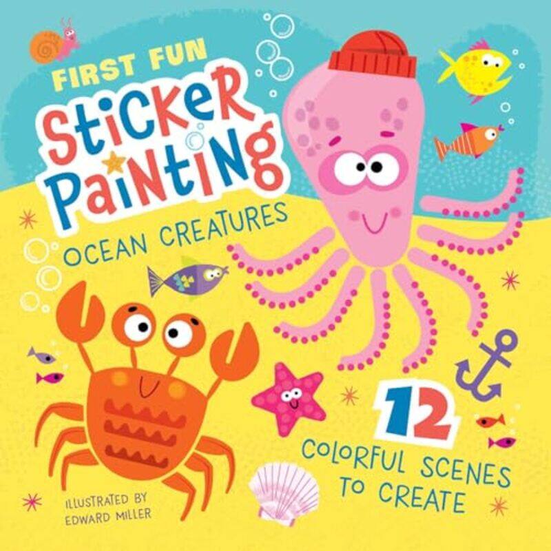

First Fun Sticker Painting Ocean Creatures 12 Colorful Scenes To Create by Miller III, Edward , Paperback