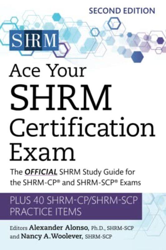 

Ace Your SHRM Certification Exam Volume 2: The OFFICIAL SHRM Study Guide for the SHRM-CP (R) and SHR,Paperback by Alonso, Alexander - Woolever, Nancy