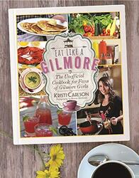 Eat Like a Gilmore The Unofficial Cookbook for Fans of Gilmore Girls by Carlson, Kristi - Matthews, Bonnie Hardcover