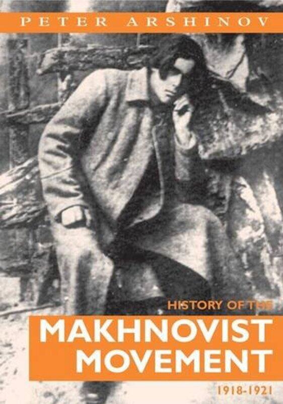 

History of the Makhnovist Movement 191821 by Peter ArshinovL PerlmanF Perlman-Paperback