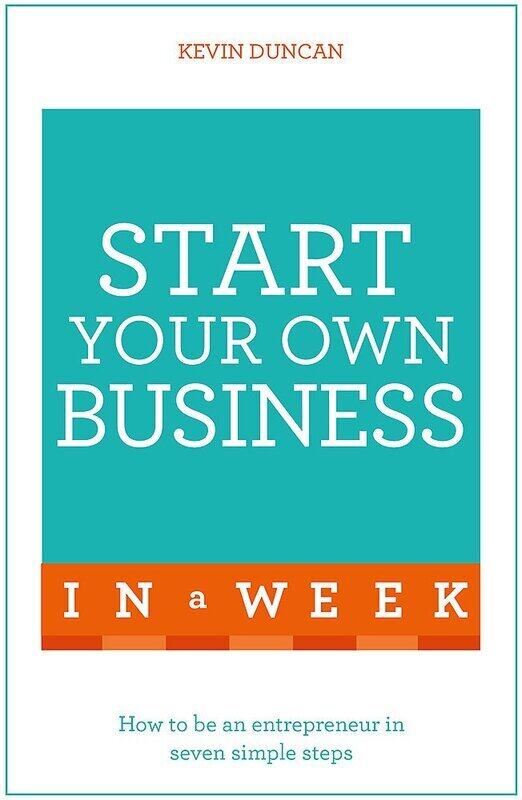 

Start Your Own Business in a Week: How to Be An Entrepreneur in Seven Simple Steps, Paperback Book, By: Kevin Duncan